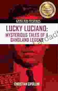 Lucky Luciano: Mysterious Tales Of A Gangland Legend (Gangland Mysteries)