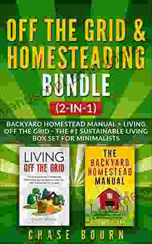 Off The Grid Homesteading Bundle (2 In 1): Backyard Homestead Manual + Living Off The Grid The #1 Sustainable Living Box Set For Minimalists