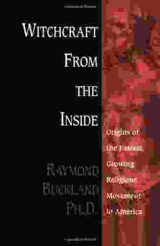 Witchcraft From The Inside: Origins Of The Fastest Growing Religious Movement In America