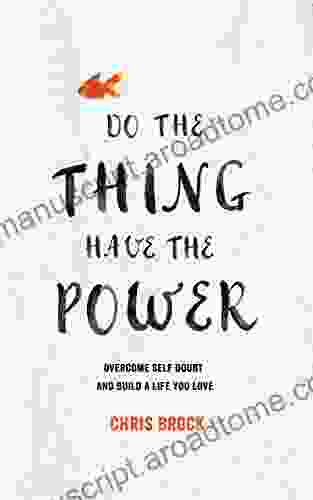 Do The Thing Have The Power: Overcome self doubt and build a life you love