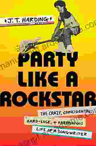 Party Like A Rockstar: The Crazy Coincidental Hard Luck And Harmonious Life Of A Songwriter