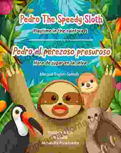 Pedro The Speedy Sloth / Pedro El Perezoso Presuroso (Bilingual English Spanish): Playtime in the rainforest / Hora de jugar en la selva (Spanish Edition)