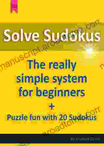 Solve Sudokus The Really Simple System For Beginners : Plus Puzzle Fun With 20 Sudokus