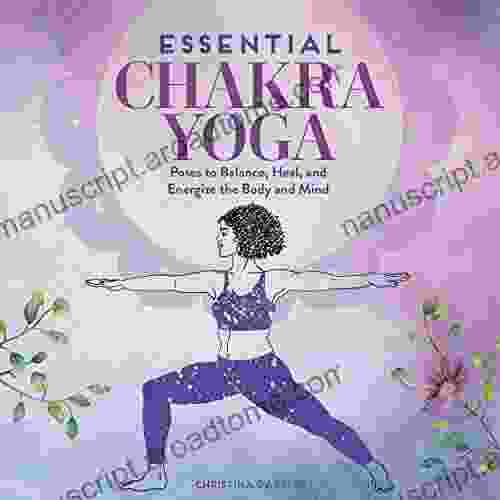 Essential Chakra Yoga: Poses To Balance Heal And Energize The Body And Mind