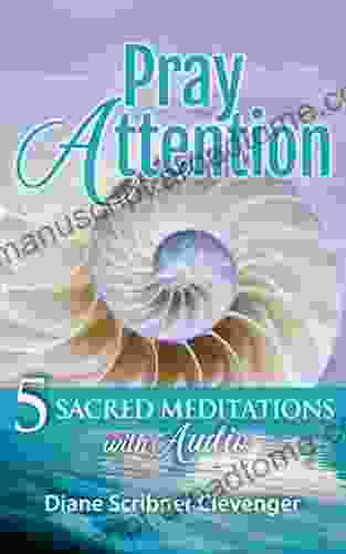 Pray Attention: 5 Sacred Meditations With Audio