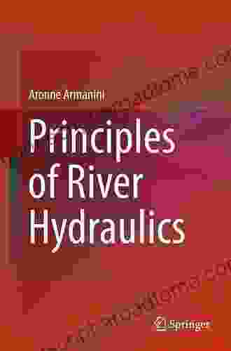 Principles Of River Hydraulics Catherine Vincie