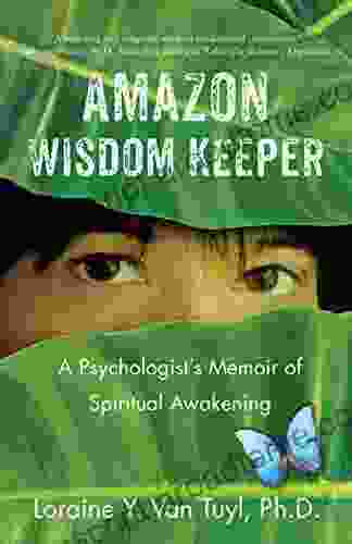 Amazon Wisdom Keeper: A Psychologist S Memoir Of Spiritual Awakening