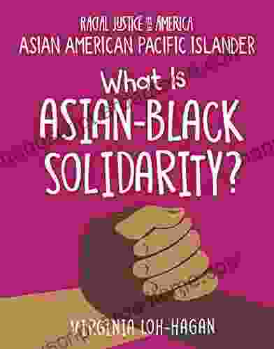 What Is Asian Black Solidarity? (21st Century Skills Library: Racial Justice In America: Asian American Pacific Islander)