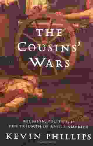 The Cousins Wars: Religion Politics Civil Warfare And The Triumph Of Anglo America