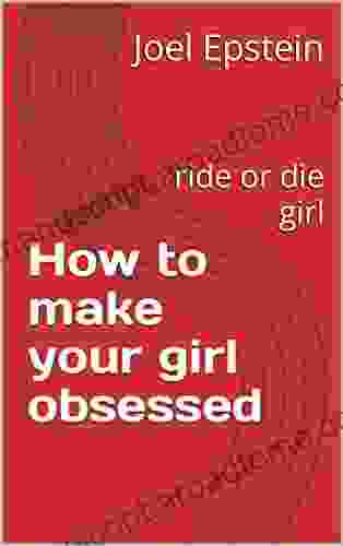 How to make your girl obsessed : ride or die girl