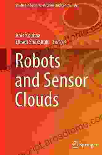 Robots And Sensor Clouds (Studies In Systems Decision And Control 36)