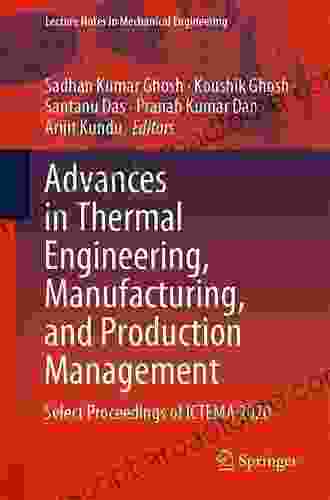 Advances In Thermal Engineering Manufacturing And Production Management: Select Proceedings Of ICTEMA 2024 (Lecture Notes In Mechanical Engineering)