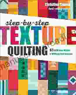 Step By Step Texture Quilting: 65 New Free Motion Walking Foot Designs