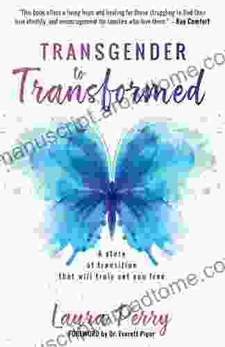 Transgender To Transformed: A Story Of Transition That Will Truly Set You Free