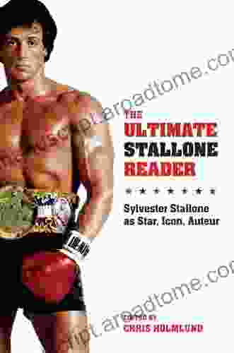 The Ultimate Stallone Reader: Sylvester Stallone As Star Icon Auteur