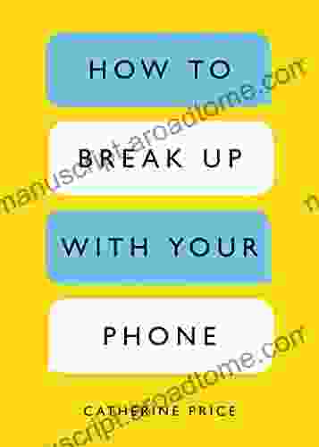 How To Break Up With Your Phone: The 30 Day Plan To Take Back Your Life