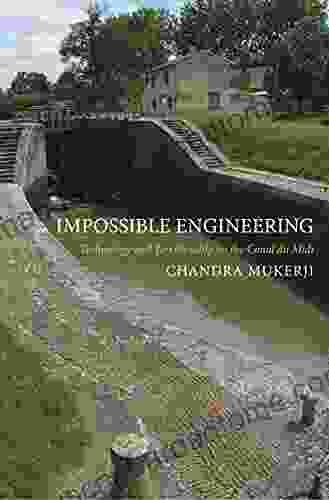 Impossible Engineering: Technology And Territoriality On The Canal Du Midi (Princeton Studies In Cultural Sociology)