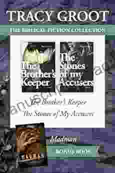 The Tracy Groot Biblical Fiction Collection: The Brother S Keeper / The Stones Of My Accusers / Madman