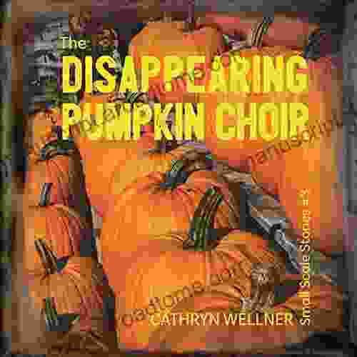 The Disappearing Pumpkin Choir (Small Scale Stories 3)