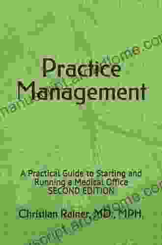 Practice Management: A Practical Guide To Starting And Running A Medical Office