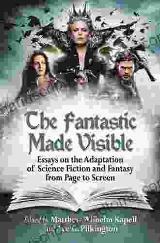 The Fantastic Made Visible: Essays On The Adaptation Of Science Fiction And Fantasy From Page To Screen