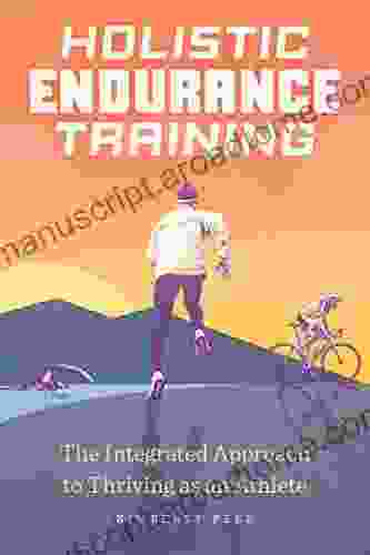 Holistic Endurance Training: The Integrated Approach To Thriving As An Athlete