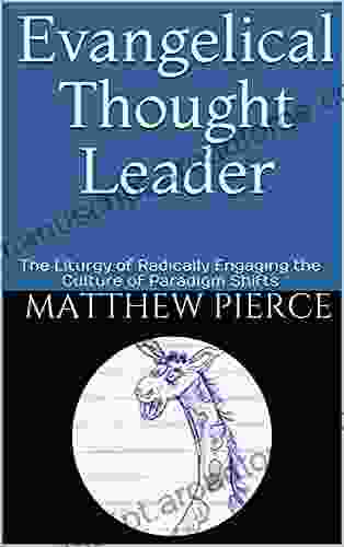 Evangelical Thought Leader: The Liturgy of Radically Engaging the Culture of Paradigm Shifts