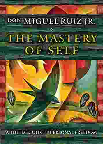 The Mastery of Self: A Toltec Guide to Personal Freedom