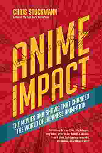 Anime Impact: The Movies and Shows that Changed the World of Japanese Animation