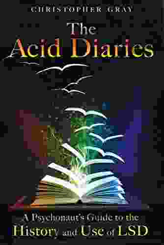 The Acid Diaries: A Psychonaut S Guide To The History And Use Of LSD