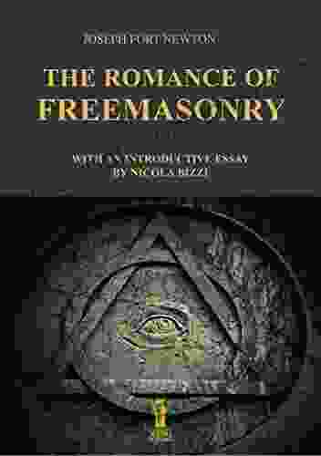 The Romance of Freemasonry Joseph Fort Newton