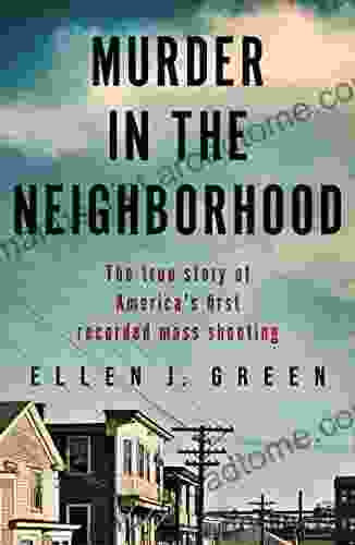 Murder in the Neighborhood: The true story of America s first recorded mass shooting