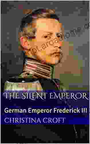 The Silent Emperor: German Emperor Frederick III