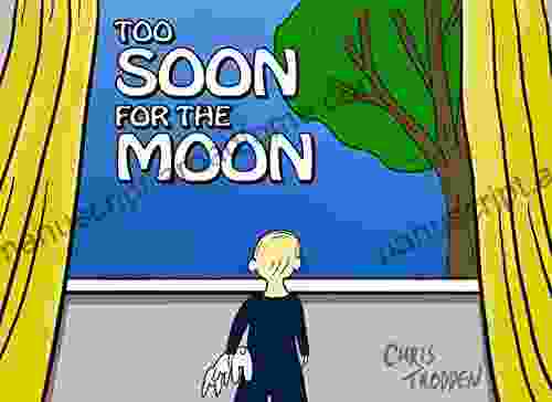 Too Soon For The Moon: The Story Of One Child S Search For The Moon