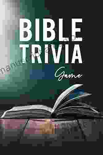 Bible Trivia Game: The Ultimate Bible Quiz To Test Your Knowledge And Improve Your Understanding Of The Scriptures (Trivia Games 3)