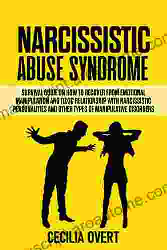 Narcissistic Abuse Syndrome: Survival Guide On How To Recover From Emotional Manipulation And Toxic Relationship With Narcissistic Personalities And Other Manipulative Disorders (Narcissism 2)