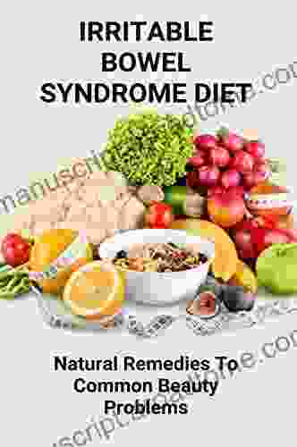 Irritable Bowel Syndrome Diet: Natural Remedies To Common Beauty Problems: Herbal Medication Healing Of The Nation