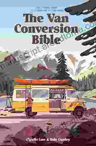 The Van Conversion Bible: The Ultimate Guide to Converting a Campervan