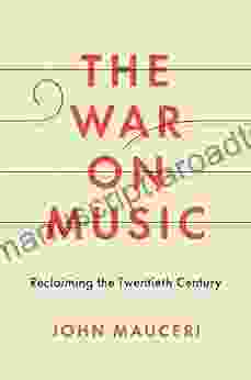 The War on Music: Reclaiming the Twentieth Century