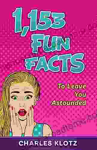 1 153 Fun Facts: To Leave You Astounded (Amazing Fun Facts For Adults)