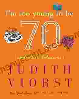 I M Too Young To Be Seventy: And Other Delusions (Judith Viorst S Decades)