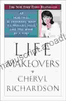 Life Makeovers: 52 Practical Inspiring Ways To Improve Your Life One Week At A Time