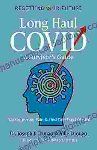 Long Haul COVID: A Survivor S Guide: Transform Your Pain Find Your Way Forward (Resetting Our Future 10)