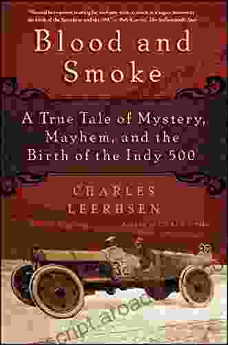 Blood And Smoke: A True Tale Of Mystery Mayhem And The Birth Of The Indy 500