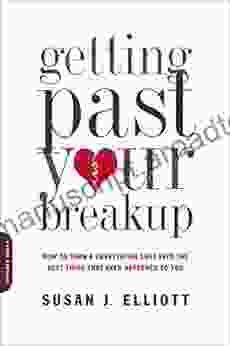 Getting Past Your Breakup: How to Turn a Devastating Loss into the Best Thing That Ever Happened to You