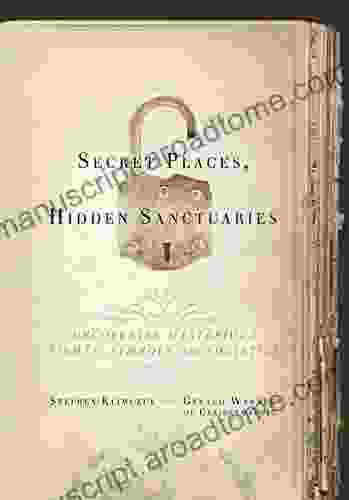 Secret Places Hidden Sanctuaries: Uncovering Mysterious Sights Symbols and Societies