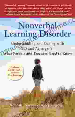 Nonverbal Learning Disorder: Understanding And Coping With NLD And Asperger S What Parents And Teachers Need To Know