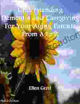 Understanding Dementia And Caregiving For Your Aging Parents From A To Z