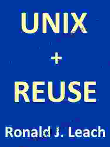 UNIX + REUSE Ronald J Leach