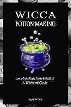 Wicca Potion Making: How to Make Magic Potions in Real Life